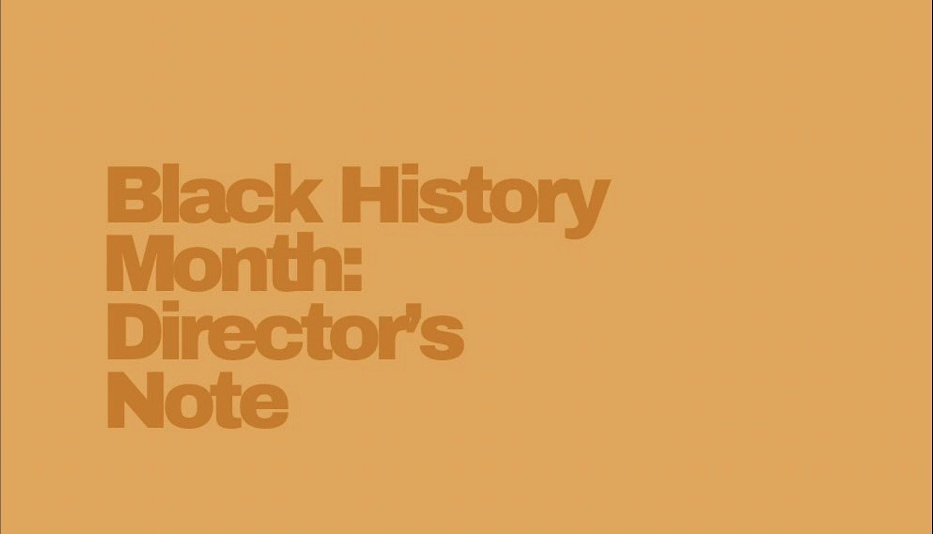 Yellow background displaying text, "Black History Month: Director's Note"