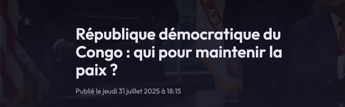 Title of the article: République démocratique du Congo : qui pour maintenir la paix ?